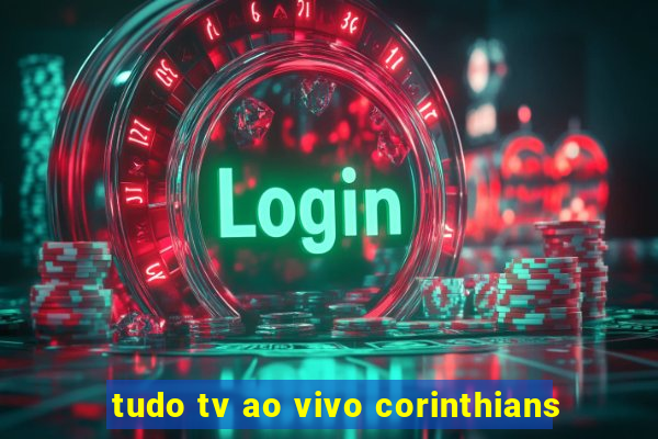 tudo tv ao vivo corinthians